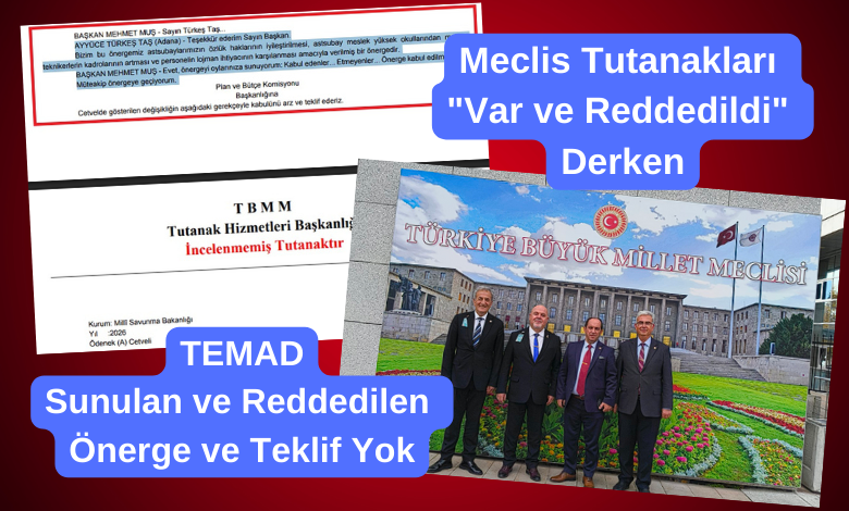 Askeri Personel 5 Meclis Tutanaklari Var ve Reddedildi Derken TEMAD Neye Dayanarak Yok Dedi Astsubaylar Kime Inanacak