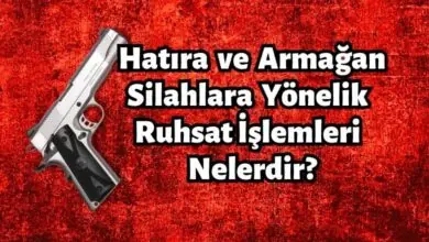 Hatıra ve Armağan Silahlara Yönelik Ruhsat İşlemleri Nelerdir? 70 Hatıra ve Armağan Silahlara Yönelik Ruhsat İşlemleri Nelerdir