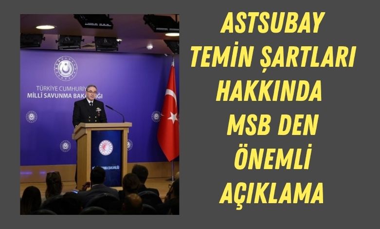 Askeri Personel 1 Astsubay Temin Sartlari Hakkinda MSB Den Onemli Aciklama