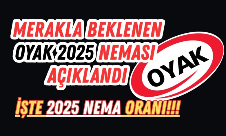 OYAK 2025 Nema Oranı Açıklandı !!! 26 Oyak 2025 Nema Oranı